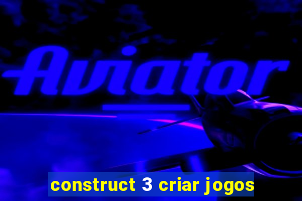 construct 3 criar jogos